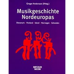 Musikgeschichte Nordeuropas. D�nemark, Finnland, Island, Norwegen, Schweden