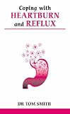 Coping with Heartburn and Reflux (Overcoming Common Problems)