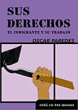 Sus Derechos: El Inmmigrante Y Su Trabajo