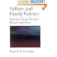 Culture and Family Violence: Fostering Change Through Human Rights Law by Roger J. R. Levesque