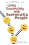 Living Successfully with Screwed-up People