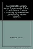 International commodity market arrangements : a study of the effects of post-war commodity agreements and compensatory finance schemes
