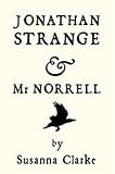 Jonathan Strange & Mr. Norrell: A Novel