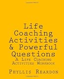 Life Coaching Activities and Powerful Questions: A Life Coaching Activities Workbook [Paperback]