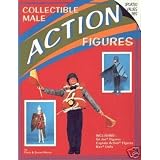 Collectible Male Action Figures: Including G.I. Joe Figures, Captain Action Figures, Ken... by Paris Manos and Susan Manos