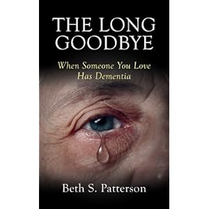 The Long Goodbye: When Someone You Love Has Dementia