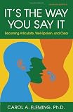Its the Way You Say It: Becoming Articulate, Well-spoken, and Clear