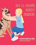 Be A Dog's Best Friend: A Safety Guide for Kids