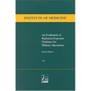 An Evaluation of Radiation Exposure Guidance for Military Operations: Interim Report... by Institute of Medicine