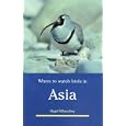 Where to Watch Birds in Asia by  Nigel Wheatley