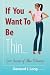 If You Want to Be Thin: 101 Secrets of Thin Women