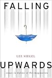 Falling upwards: essays in defense of the imagination
