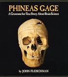 Phineas Gage: A Gruesome but True Story About Brain Science
