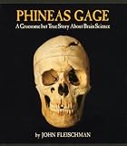 Phineas Gage: A Gruesome but True Story About Brain Science