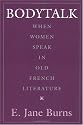 Bodytalk: When Women Speak in Old French Literature (New Cultural Studies)