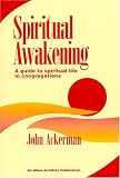 Spiritual Awakening
 A Guide to Spiritual Life in Congregations,
John Ackerman