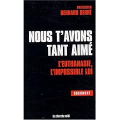 Nous t'avons tant aim� : L'euthanasie, l'impossible loi