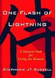 One Flash of Lightning: A Samurai Path for Living the Moment
