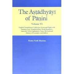 Astadhyayi of Panini: English Translation of Adhyayas Seven & Eight With Sanskrit Text, Transliteration, Word-Boundary, Anuvrtti, Vrtti, Explanatory Notes, Derivational