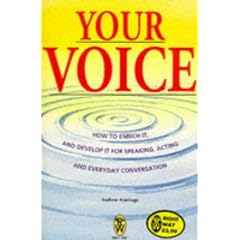 Your Voice: How to Enrich It and Develop It for Speaking, Acting and Everyday Conversation (Right Way)