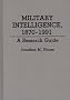 Military Intelligence, 1870-1991: A Research Guide