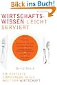 Wirtschaftswissen leicht serviert: Die perfekte Einf�hrung in die Welt der Wirtschaft