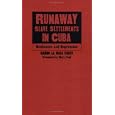 Runaway Slave Settlements in Cuba: Resistance and Repression by Gabino La Rosa Corzo and Mary Todd