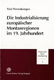 Produkt-Bild: Die Industrialisierung europ&auml;ischer Montanregionen im 19. Jahrhundert (Regionale Industrialisierung)
