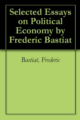 Selected Essays on Political Economy by Frederic Bastiat