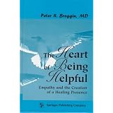 The Heart of Being Helpful: Empathy and the Creation of a Healing Presencepar Peter Roger Breggin