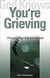 God Knows You're Grieving: Things to Do to Help You Through