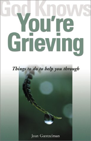 God Knows You're Grieving: Things to Do to Help You Through