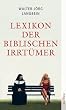 Lexikon der biblischen Irrt�mer: Von A wie Auferstehung Christi bis Z wie Zeugen Jehovas