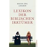 Lexikon der biblischen Irrt�mer: Von A wie Auferstehung Christi bis Z wie Zeugen Jehovasvon "Walter-J�rg Langbein"