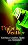 Under the Weather: Coping with Alcohol Abuse and Alcoholism