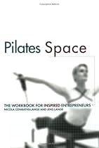 Pilates Space. The Workbook for Inspired Entrepreneurs Pilates Space. The Workbook for Inspired Entrepreneurs