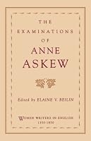 The Examinations of Anne Askew (Women Writers in English 1350-1850)