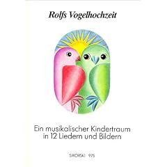 Rolfs Vogelhochzeit. Best.-Nr. 975: Ein musikalischer Kindertraum in 12 Liedern und Bildern. Gesang und Klavier