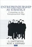 Entrepreneurship as Strategy: Competing on the Entrepreneurial Edge (Entrepreneurship & the Management of Growing Enterprises)