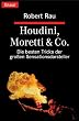 Houdini, Moretti & Co. Die besten Tricks der gro�en Sensationsdarsteller
