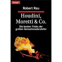 Houdini, Moretti & Co. Die besten Tricks der gro�en Sensationsdarsteller