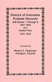 District of Columbia Probate Records: Will Books 1 through 6 (1801-1852) and Estate Files (1801-1852)
