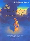 Ich bin das Licht!: Die kleine Seele spricht mit Gott. Eine Parabel f�r Kinder nach dem Buch 'Gespr�che mit Gott'
