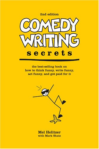 Comedy Writing Secrets, 2nd Edition: The Best-Selling Book on How to Think Funny, Write Funny, Act Funny, And Get Paid For It