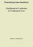 Likelihood of Confusion in Trademark Law (Practising Law Institute Intellectual Property Law Library)