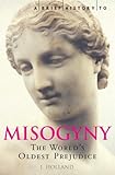 A Brief History of Misogyny: The World's Oldest Prejudice (Brief Histories)