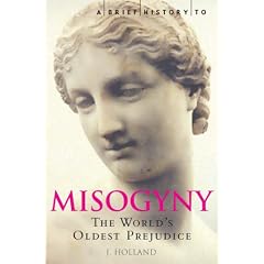 A Brief History of Misogyny: the World's Oldest Prejudice