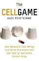 The Cell Game: Fast Money and False Promises--and the Fate of ImClone's Cancer Drug