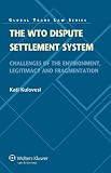The WTO dispute settlement system : challenges of the environment, legitimacy and fragmentation