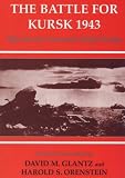 The Battle for Kursk, 1943: The Soviet General Staff Study (Cass Series on the Soviet Study of War, No. 10.)